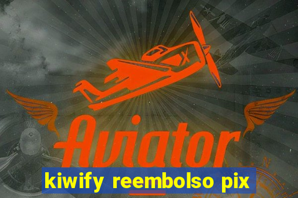 kiwify reembolso pix